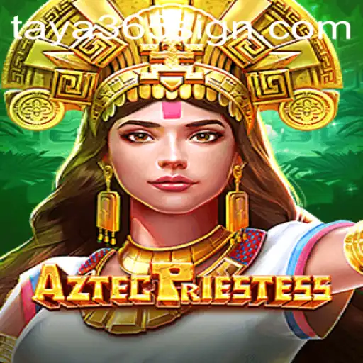 Discover the Mystical World of AztecPriestess: A Guide to Winning with TAYA365